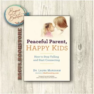 Peaceful Parent, Happy Kids - Laura Markham (English) - bagus.bookstore