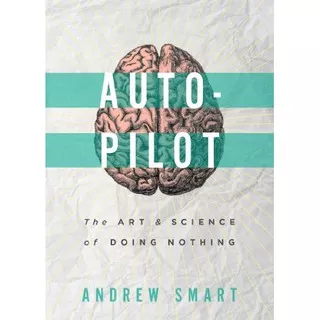 BUKU MURAH Autopilot: The Art and Science of Doing Nothing (by Andrew Smart)