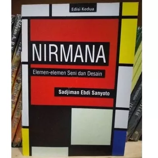 Nirmana; Elemen Elemen Seni Dan Desain Edisi Kedua - Sadjiman Ebdi Sanyoto