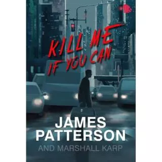 Kill Me If You Can - James Patterson & Marshall Karp