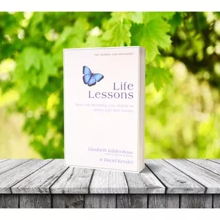 Life Lessons: How Our Mortality Can Teach Us About Life and Living by Elisabeth Kubler-Ross David Kessler