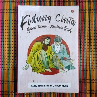 KIDUNG CINTA Syams Tabrizi - Maulana Rumi -- K.H Husein Muhammad