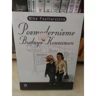 Posmodernisme Dan Budaya Konsumen - Mike Featherstone