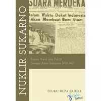 Nuklir Sukarno: Kajian Awal Atas Politik Tenaga Atom Indonesia