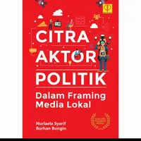 BUKU CITRA AKTOR POLITIK: DALAM FRAMING MEDIA LOKAL ORIGINAL PRENADA