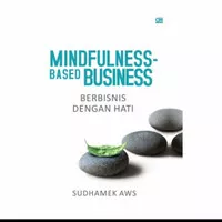 Mindfulness Based Business: Berbisnis Dengan Hati by Sudhamek AWS