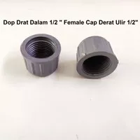 Tutup Pipa Dop Drat Dalam 1/2 " Female Cap Derat Ulir 1/2 inch PVC