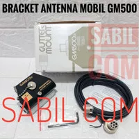 BRACKET ANTENA MOBIL GM500 BREKET TALANG MOBIL GUTTER MOUNT GM 500