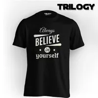 Kaos Premium Brand TRILOGY Motivasi Always Believe in Yourself Tshirt