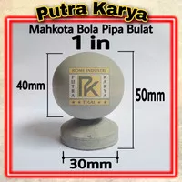 Mahkota Bola Pipa Bulat 1 inch Ornamen Pagar Besi Tralis Berkualitas