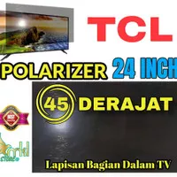 POLARIS POLARIZER TV LCD LED 24INCH 45" DERAJAT TCL 24" INCH 45"