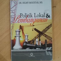 Buku Politik Lokal dan Pembangunan/Hilmy Mochtar/Pustaka Pelajar
