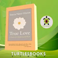 True Love, A Practice for Awakening the Heart Thich Nhat Hanh