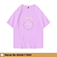 Kaos T-shirt Wanita Pria Lengan Pendek Never Be Afraid