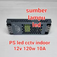 trafo led cctv indoor 10a 120w 12volt - driver ps 12v 10A 20watt slim