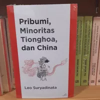 Buku Pribumi Minoritas Tionghoa Dan China By Leo Suryadinata