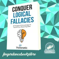 Conquer Logical Fallacies: 28 Nuggets Of Knowledge To Nurture Your 