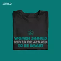 Kaos Wanita Women Should Never Be Afraid To Be Smart | Seriboo Store