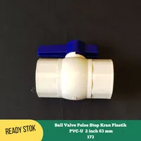 Ball Valve Polos Stop Kran Plastik PVC-U 2 inch 63 mm 173