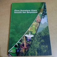 Buku Flora Sumatera Utara Eksotik dan Berpotensi