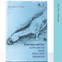 Buku Estetika Haptik: Jejak Sketsa Dalam Seni Lukis Indonesia (Seni)