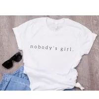Kaos Nobody`s girl Say it with tshirt kaos wanita kaos pria distro