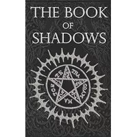 The Book of Shadows: White, Red and Black Magic Spells