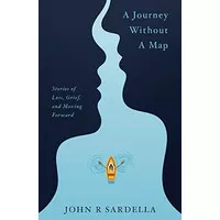 A Journey without a Map: Stories of Loss, Grief, and Moving Forward