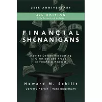 Financial Shenanigans: How to Detect Accounting Gimmicks and Fraud in