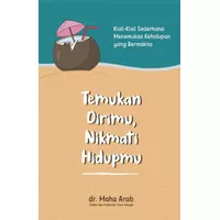 TEMUKAN DIRIMU, NIKMATI HIDUPMU: KIAT-KIAT SEDERHANA MENEMUK