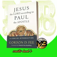 Jesus the Lord According to Paul the Apostle Gordon D. Fee