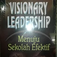 Visionary Leadership menuju sekolah efektif, Cepi Triatna, S.Pd