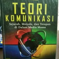 Buku Teori Komunikasi: Sejarah Metode dan Terapan didalam Media Massa