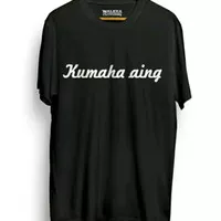 baju kaos BIG SIZE KUMAHA AING baju kaos cowok baju kaos keren t shirt