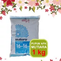 Pupuk/Nutrisi NPK 1kg pupuk tanaman NPK MUTIARA 16-16-16 penyubur