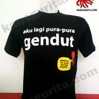 Kaos Aku lagi pura-pura Gendut ORIGINAL size L sd XL