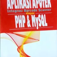 BUKU MEMBUAT APLIKASI APOTEK INTEGRASI BARCODE SCANER DENGAN PHP MYSQL