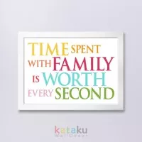 Home Decor Quote - Time Spent With Family Is Worth Every Second