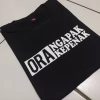 Kaos distro keren Ora Ngapak Kepenak