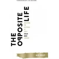 The Opposite Life: Unlocking the Mysteries of God`s Up - 9780718075101