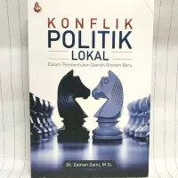 Buku KONFLIK POLITIK LOKAL Drs. Zaman Zaini, M•Si INTRANS PUBLISHING