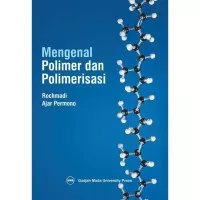 Mengenal Polimer dan Polimerisasi - Rochmadi Ajar Permono *BUKU*